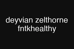 deyvian zelthorne fntkhealthy