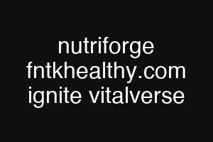nutriforge fntkhealthy.com ignite vitalverse